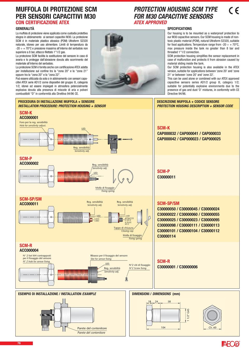 Limiti di temperatura da -20 + 70 C e pressione massima all interno del serbatoio non superiore a 8 bar, attacco filettato 1 1/2 gas.