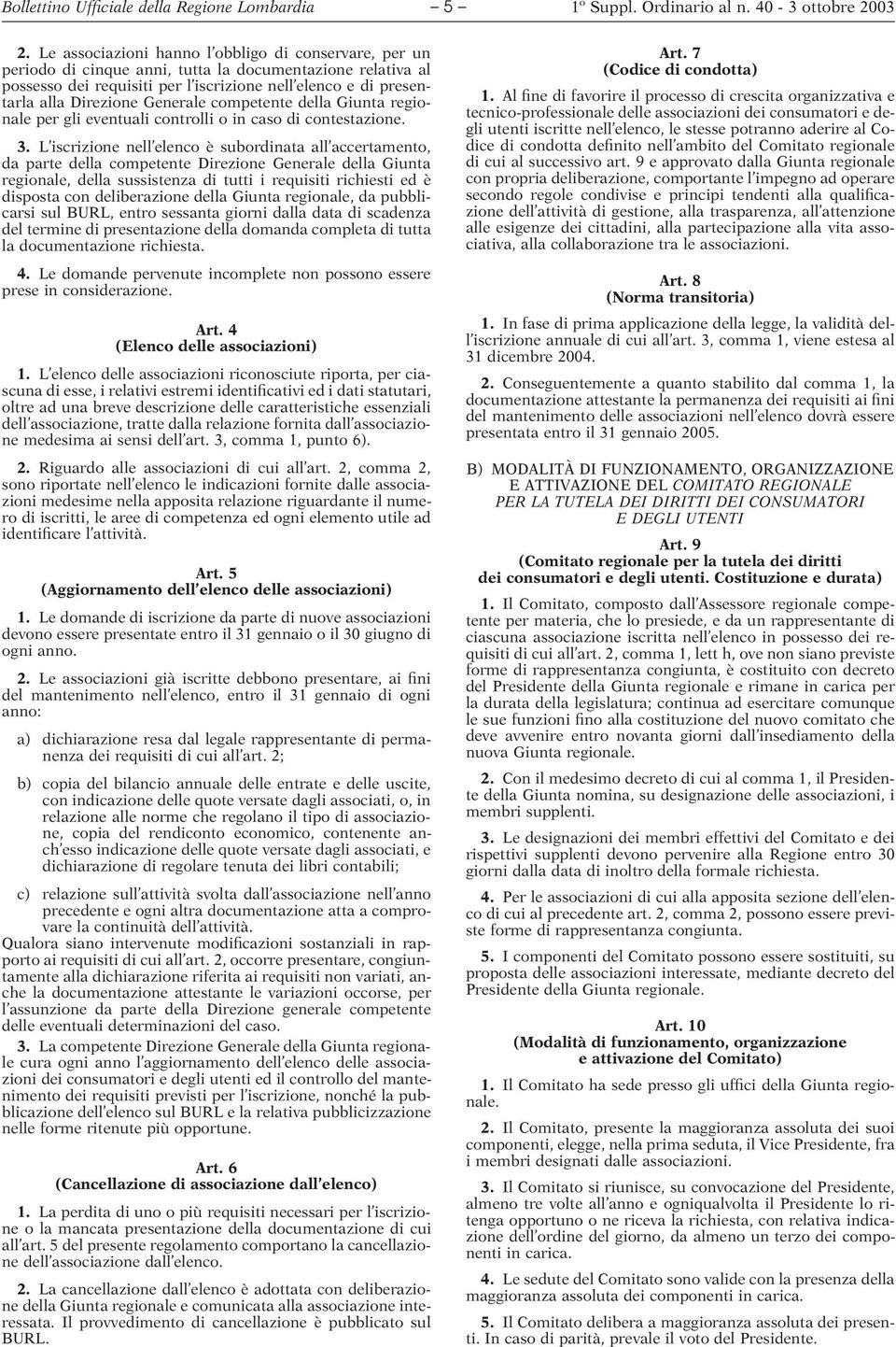 Generale competente della Giunta regionale per gli eventuali controlli o in caso di contestazione. 3.