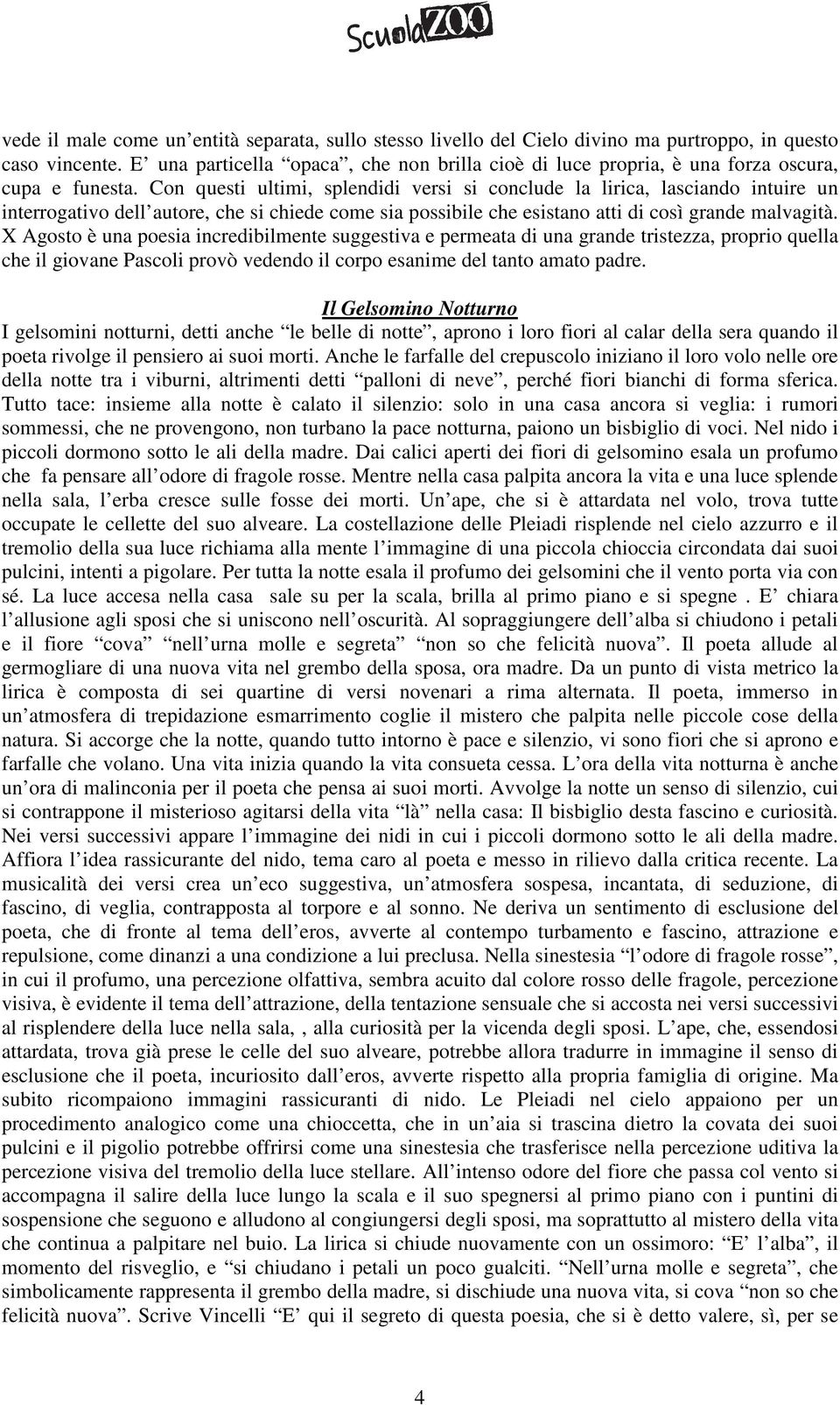 Con questi ultimi, splendidi versi si conclude la lirica, lasciando intuire un interrogativo dell autore, che si chiede come sia possibile che esistano atti di così grande malvagità.