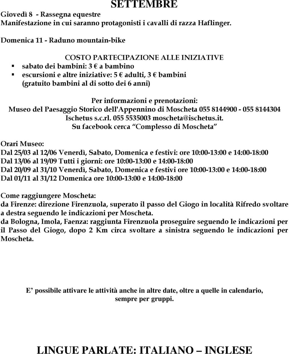 Per informazioni e prenotazioni: Museo del Paesaggio Storico dell'appennino di Moscheta 055 8144900-055 8144304 Ischetus s.c.rl. 055 5535003 moscheta@ischetus.it.