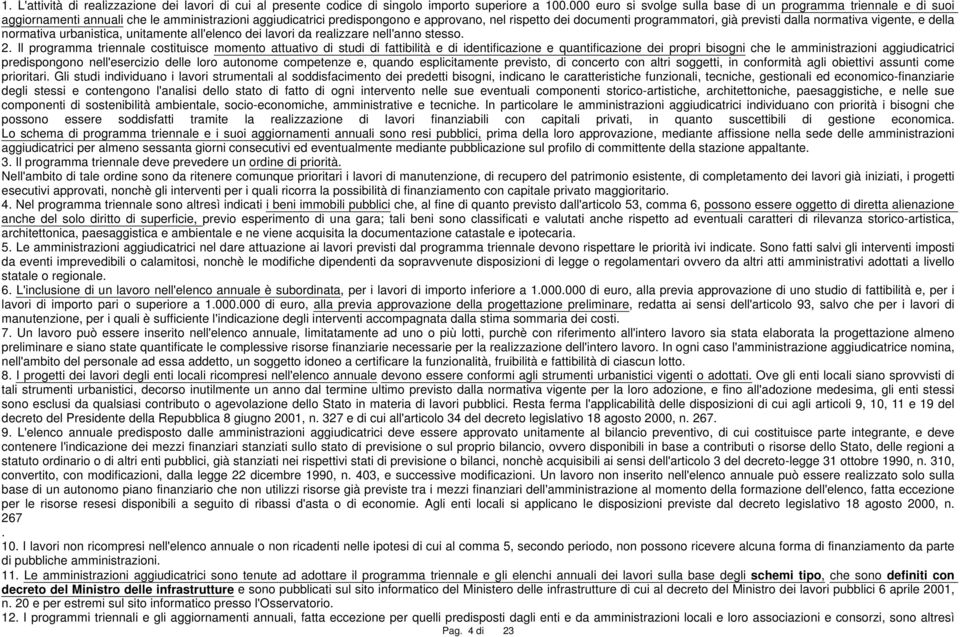 previsti dalla normativa vigente, e della normativa urbanistica, unitamente all'elenco dei lavori da realizzare nell'anno stesso. 2.