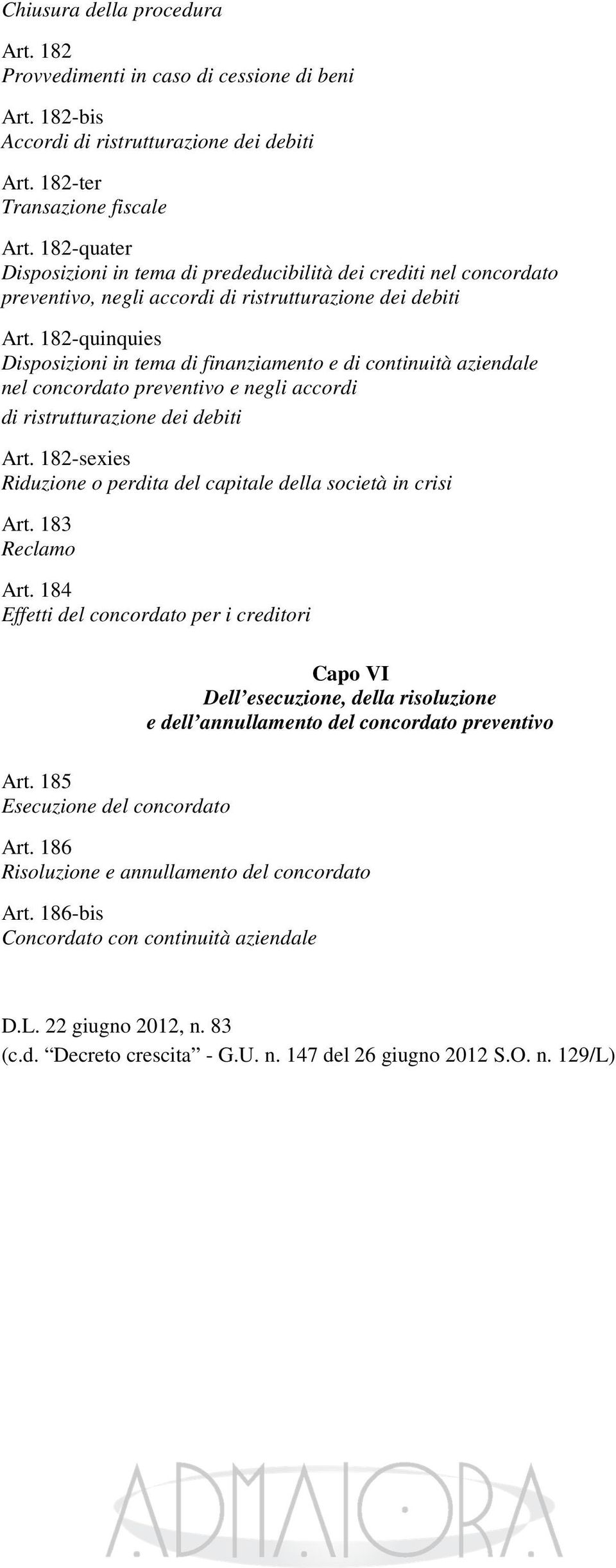 182-quinquies Disposizioni in tema di finanziamento e di continuità aziendale nel concordato preventivo e negli accordi di ristrutturazione dei debiti Art.