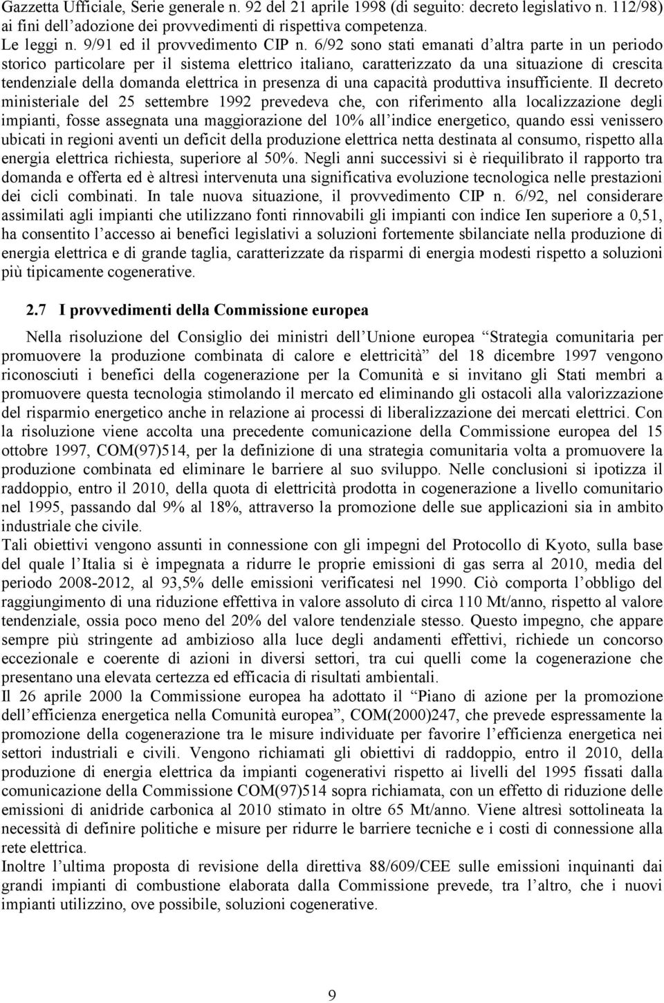 6/92 sono stati emanati d altra parte in un periodo storico particolare per il sistema elettrico italiano, caratterizzato da una situazione di crescita tendenziale della domanda elettrica in presenza