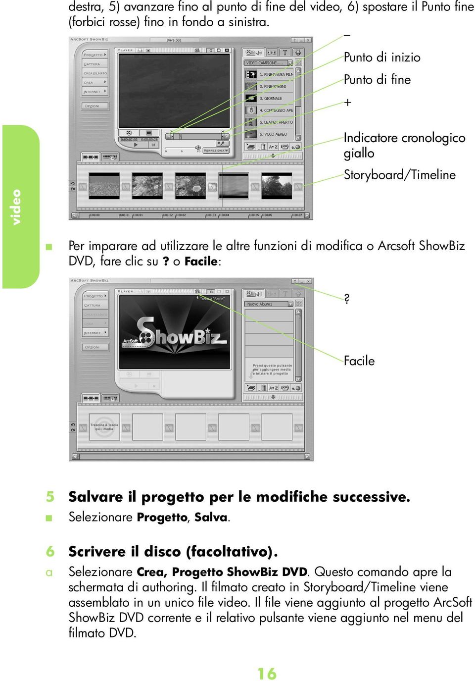 o File:? File 5 Slvre il progetto per le moifihe suessive. Selezionre Progetto, Slv. 6 Srivere il iso (folttivo). Selezionre Cre, Progetto ShowBiz DVD.