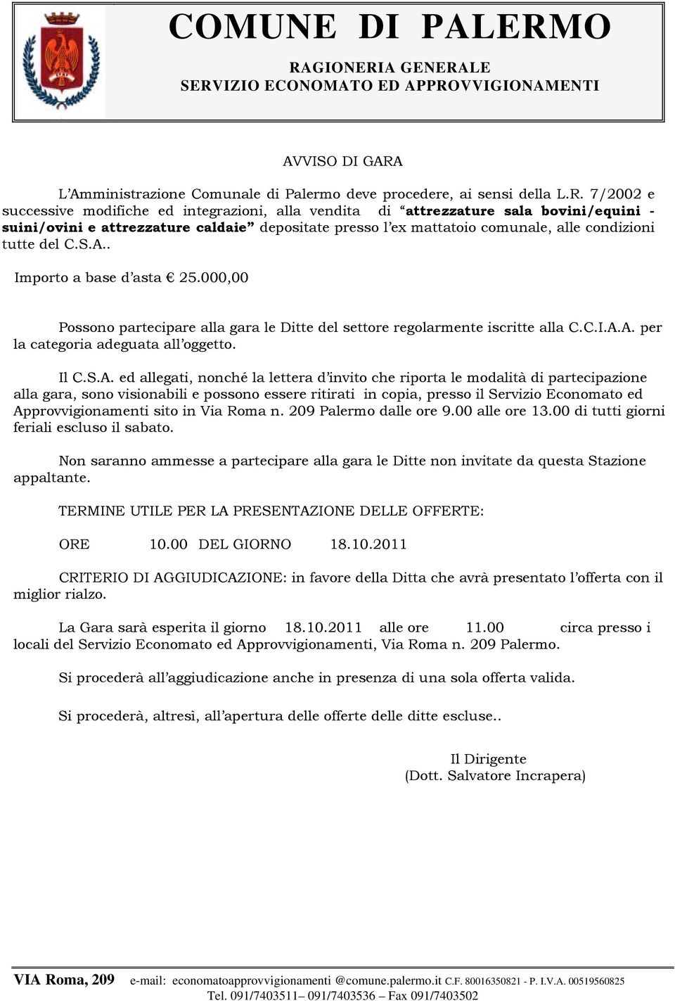 7/00 e successive modifiche ed integrazioni, alla vendita di attrezzature sala bovini/equini - suini/ovini e attrezzature caldaie depositate presso l ex mattatoio comunale, alle condizioni tutte del