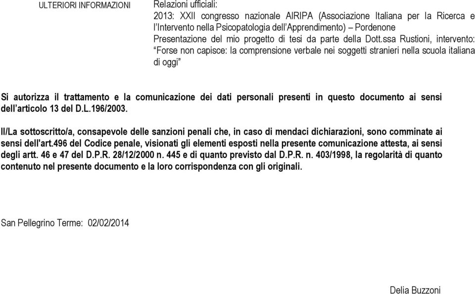 ssa Rustioni, intervento: Forse non capisce: la comprensione verbale nei soggetti stranieri nella scuola italiana di oggi Si autorizza il trattamento e la comunicazione dei dati personali presenti in