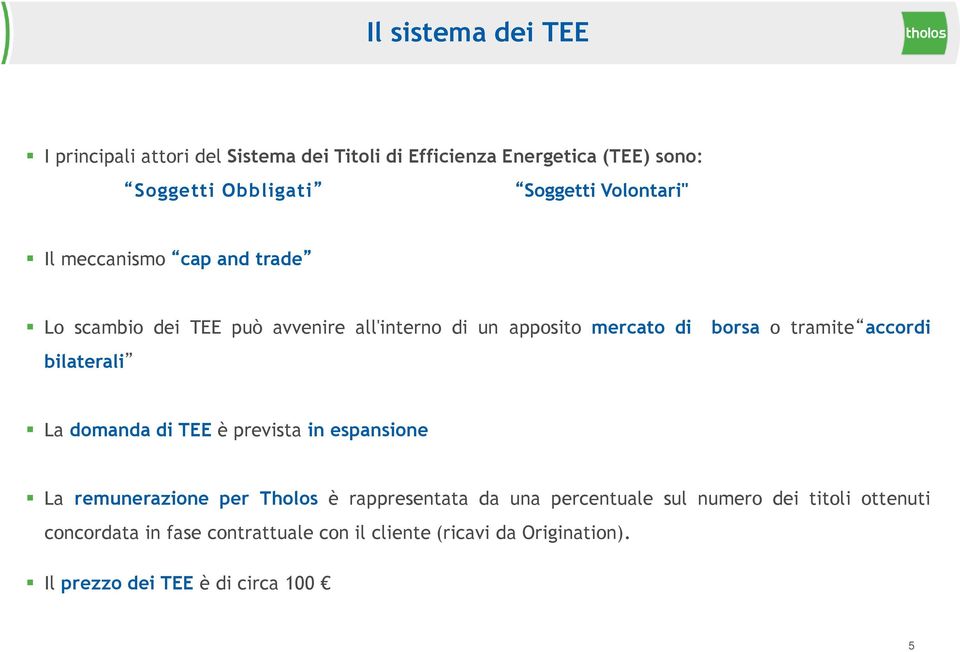 accordi bilaterali La domanda di TEE è prevista in espansione La remunerazione per Tholos è rappresentata da una percentuale sul