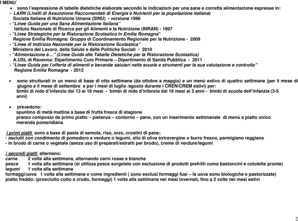 Nutrizione (INRAN) - 1997 - Linee Strategiche per la Ristorazione Scolastica In Emilia Romagna Regione Emilia Romagna: Gruppo di Coordinamento Regionale per la Nutrizione - 2009 - Linee di Indirizzo