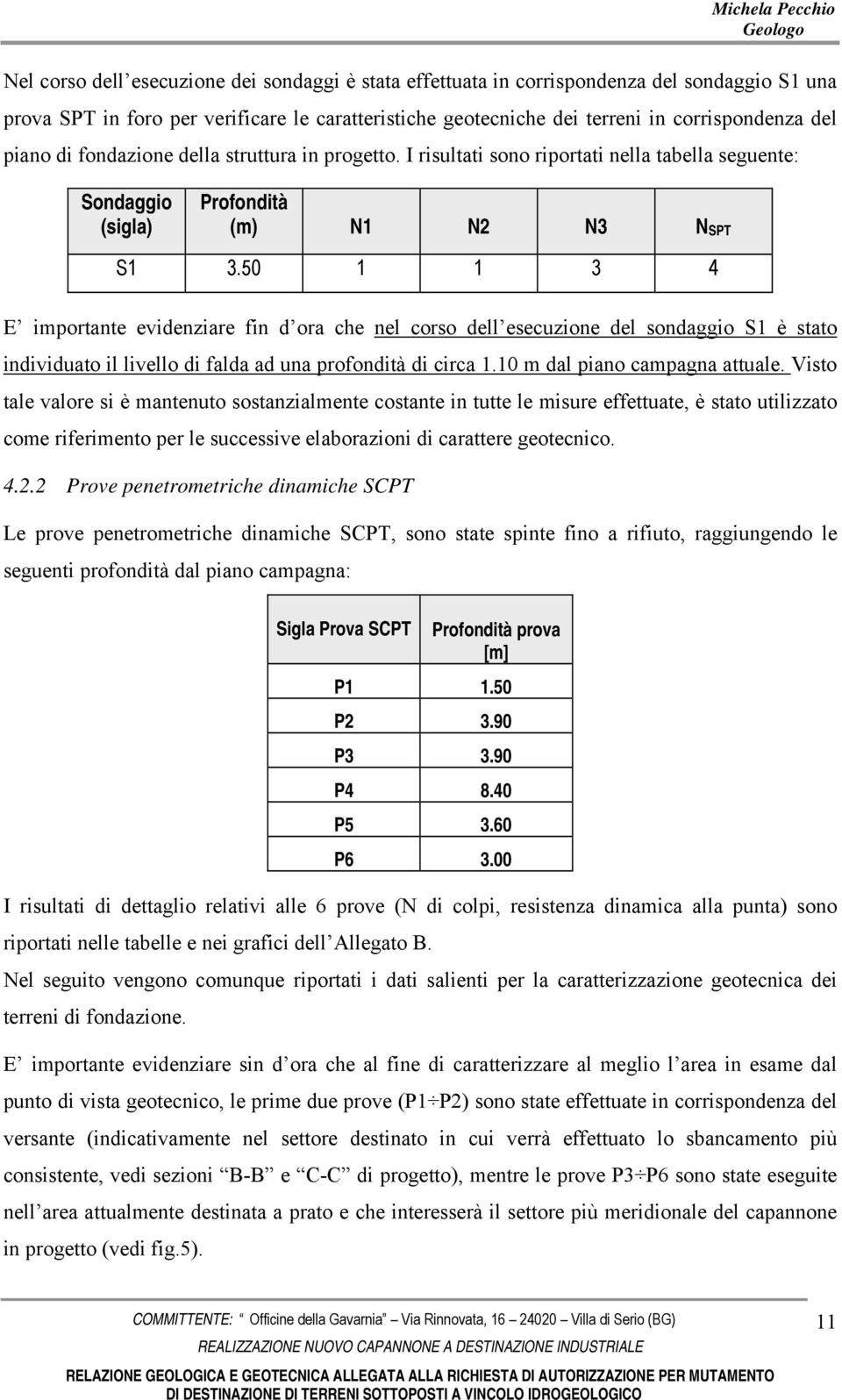 50 1 1 3 4 E importante evidenziare fin d ora che nel corso dell esecuzione del sondaggio S1 è stato individuato il livello di falda ad una profondità di circa 1.10 m dal piano campagna attuale.