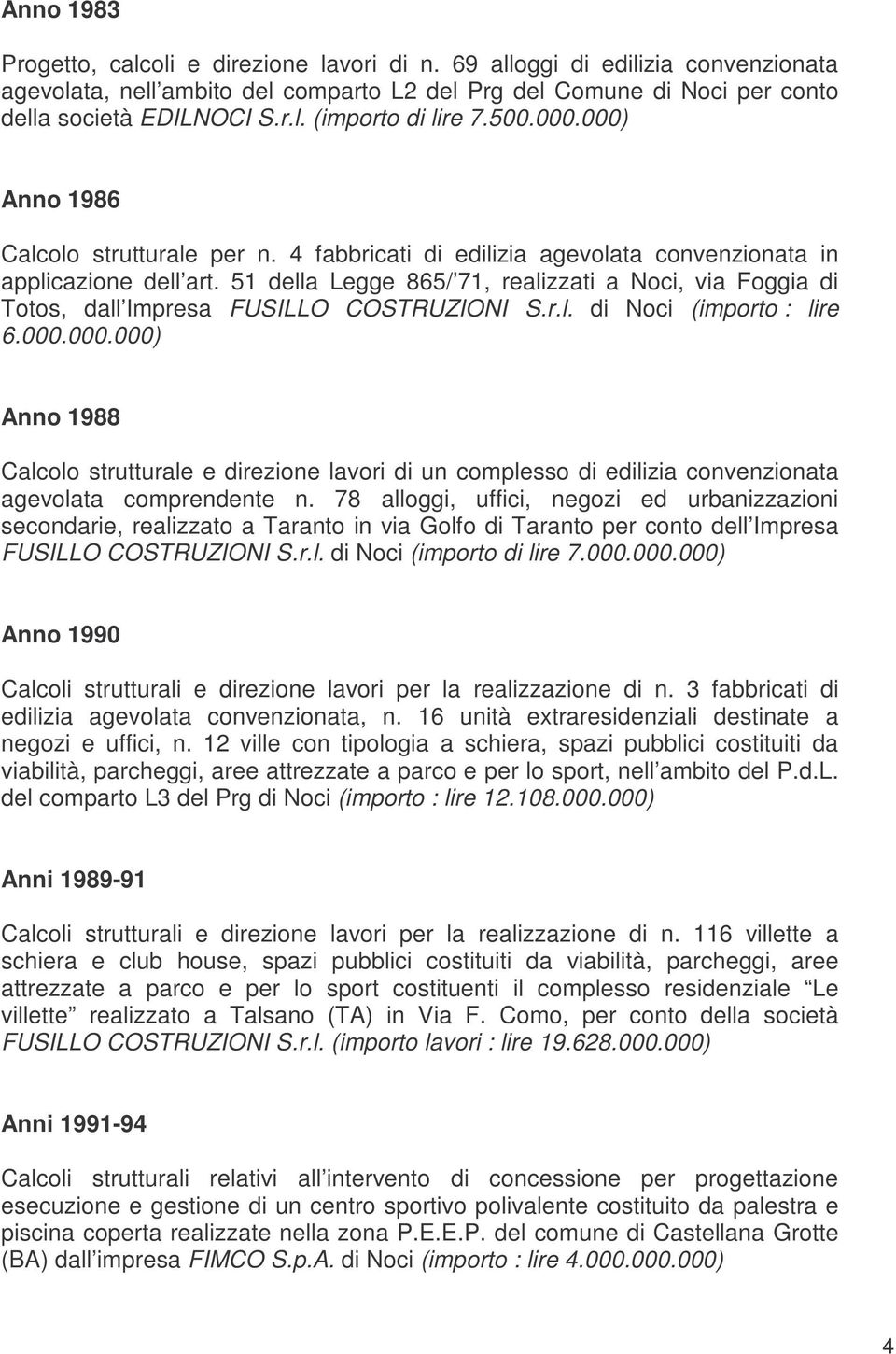 51 della Legge 865/ 71, realizzati a Noci, via Foggia di Totos, dall Impresa FUSILLO COSTRUZIONI S.r.l. di Noci (importo : lire 6.000.