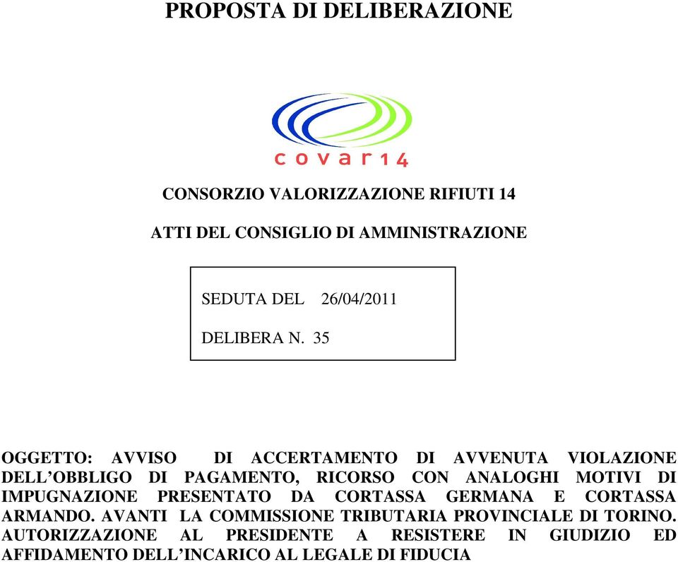 35 OGGETTO: AVVISO DI ACCERTAMENTO DI AVVENUTA VIOLAZIONE DELL OBBLIGO DI PAGAMENTO, RICORSO CON ANALOGHI MOTIVI DI