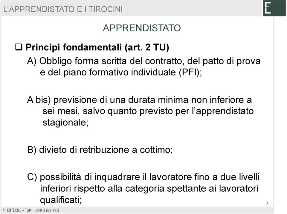 bis) previsione di una durata minima non inferiore a sei mesi, salvo quanto previsto per l apprendistato