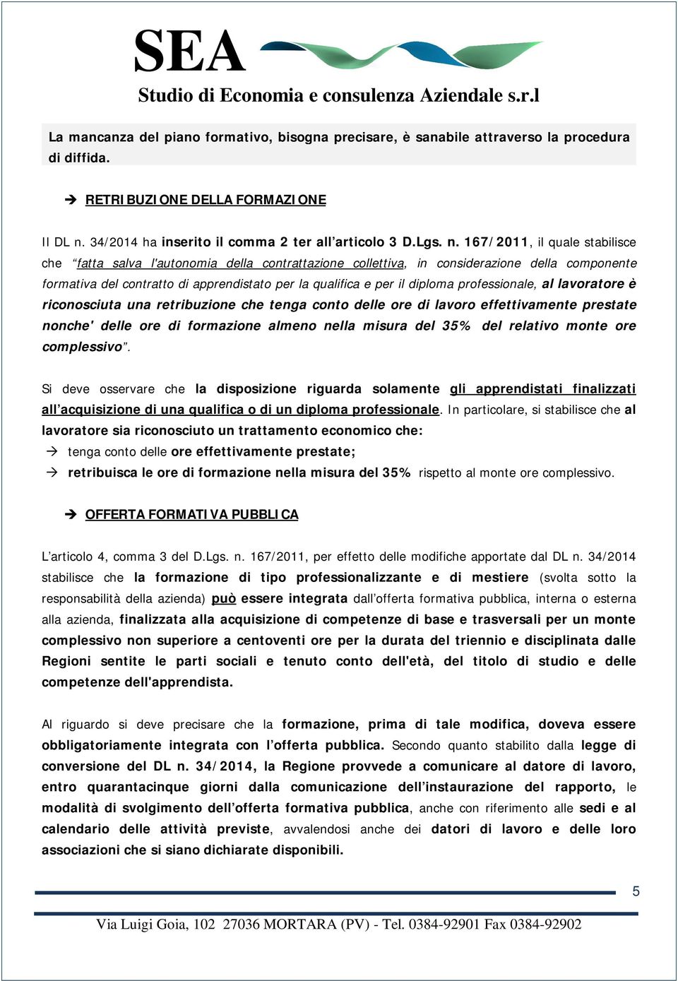 167/2011, il quale stabilisce che fatta salva l'autonomia della contrattazione collettiva, in considerazione della componente formativa del contratto di apprendistato per la qualifica e per il