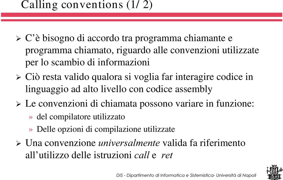 livello con codice assembly Le convenzioni di chiamata possono variare in funzione:» del compilatore utilizzato» Delle