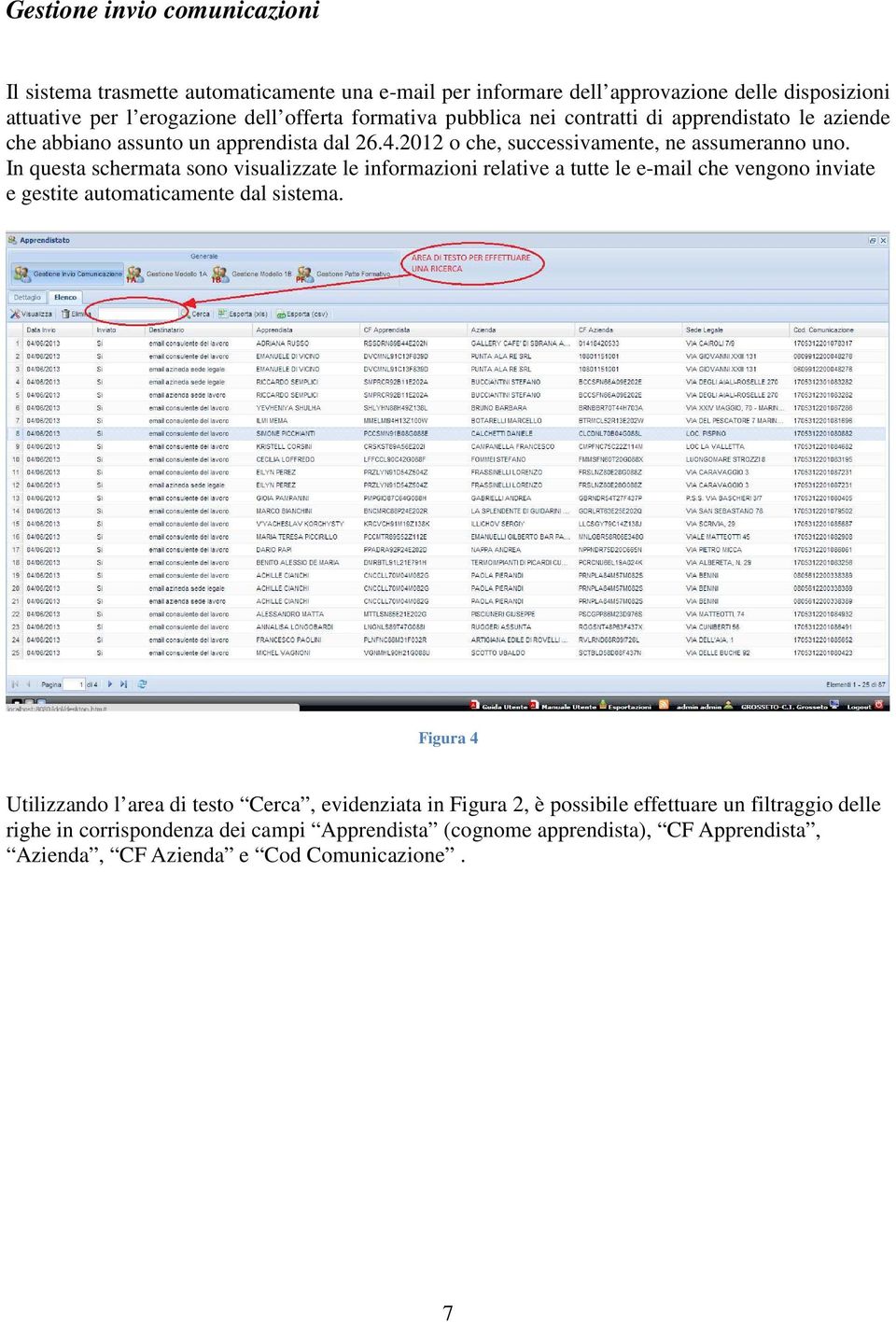 In questa schermata sono visualizzate le informazioni relative a tutte le e-mail che vengono inviate e gestite automaticamente dal sistema.