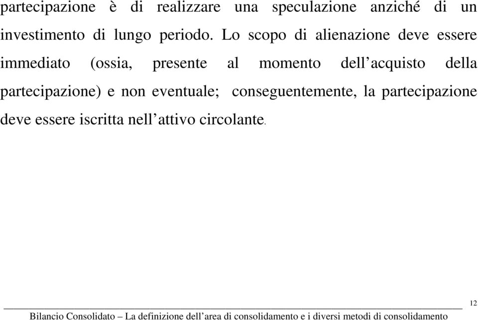 Lo scopo di alienazione deve essere immediato (ossia, presente al momento