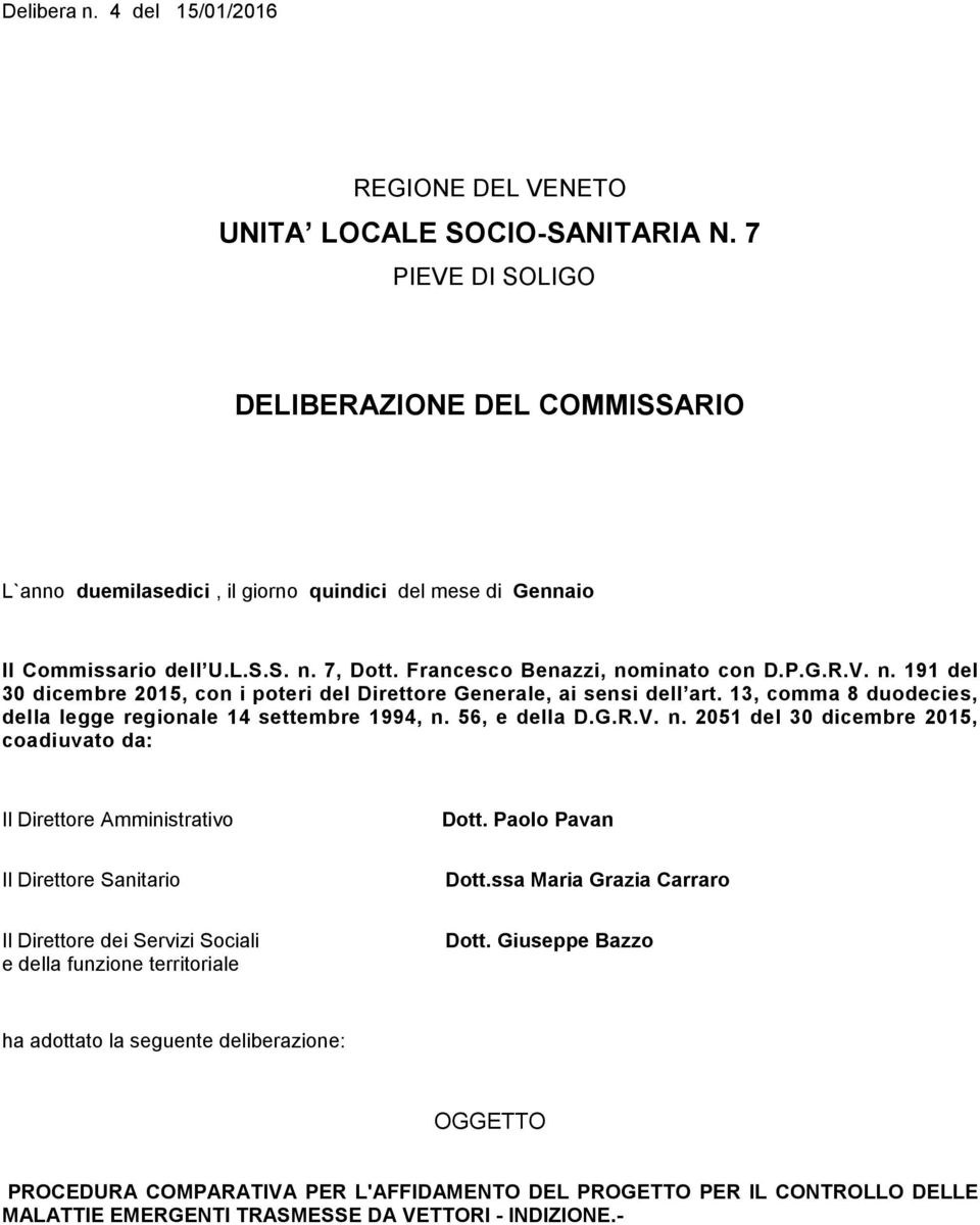 7, Dott. Francesco Benazzi, nominato con D.P.G.R.V. n. 191 del 30 dicembre 2015, con i poteri del Direttore Generale, ai sensi dell art.