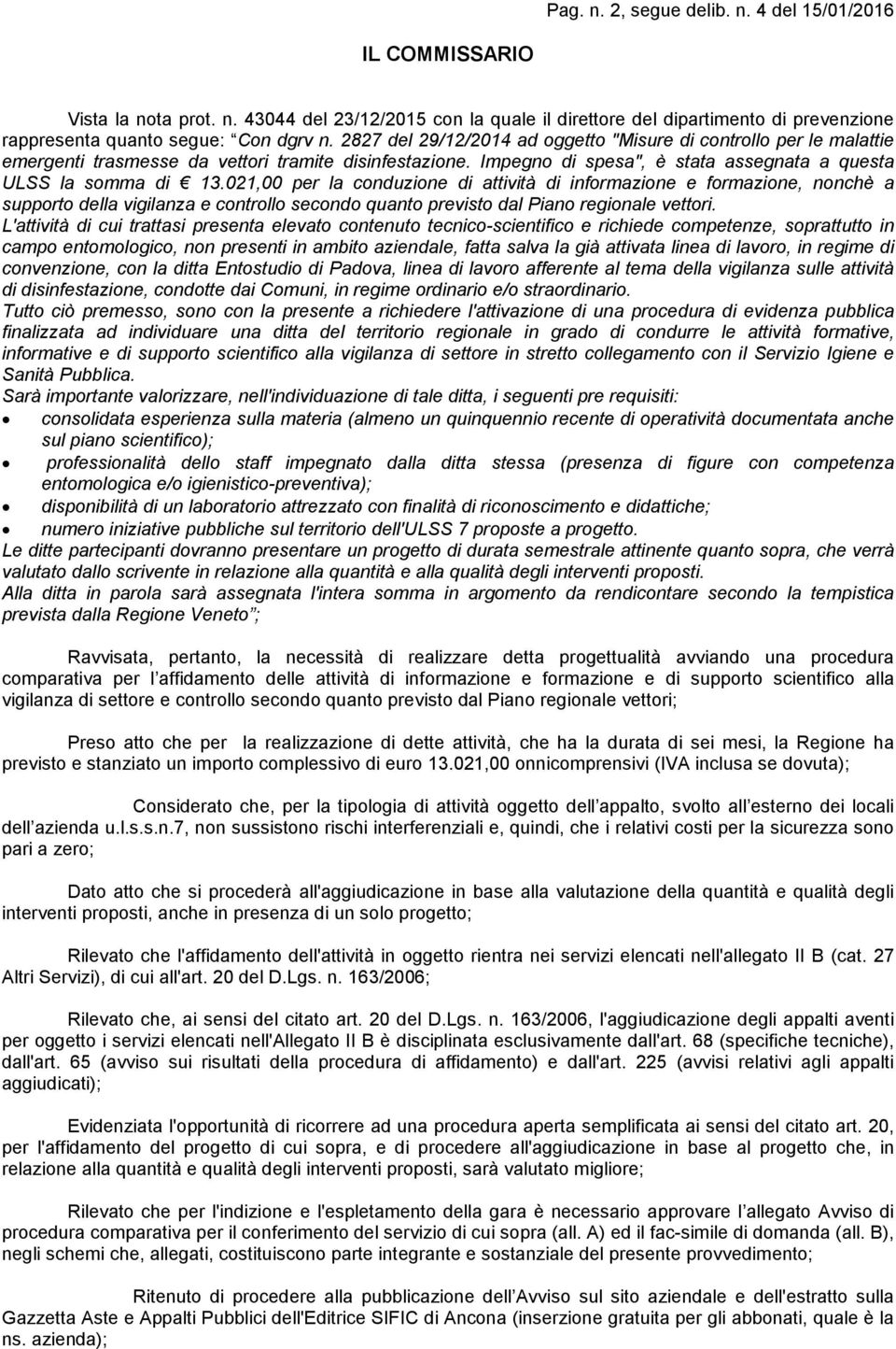 021,00 per la conduzione di attività di informazione e formazione, nonchè a supporto della vigilanza e controllo secondo quanto previsto dal Piano regionale vettori.