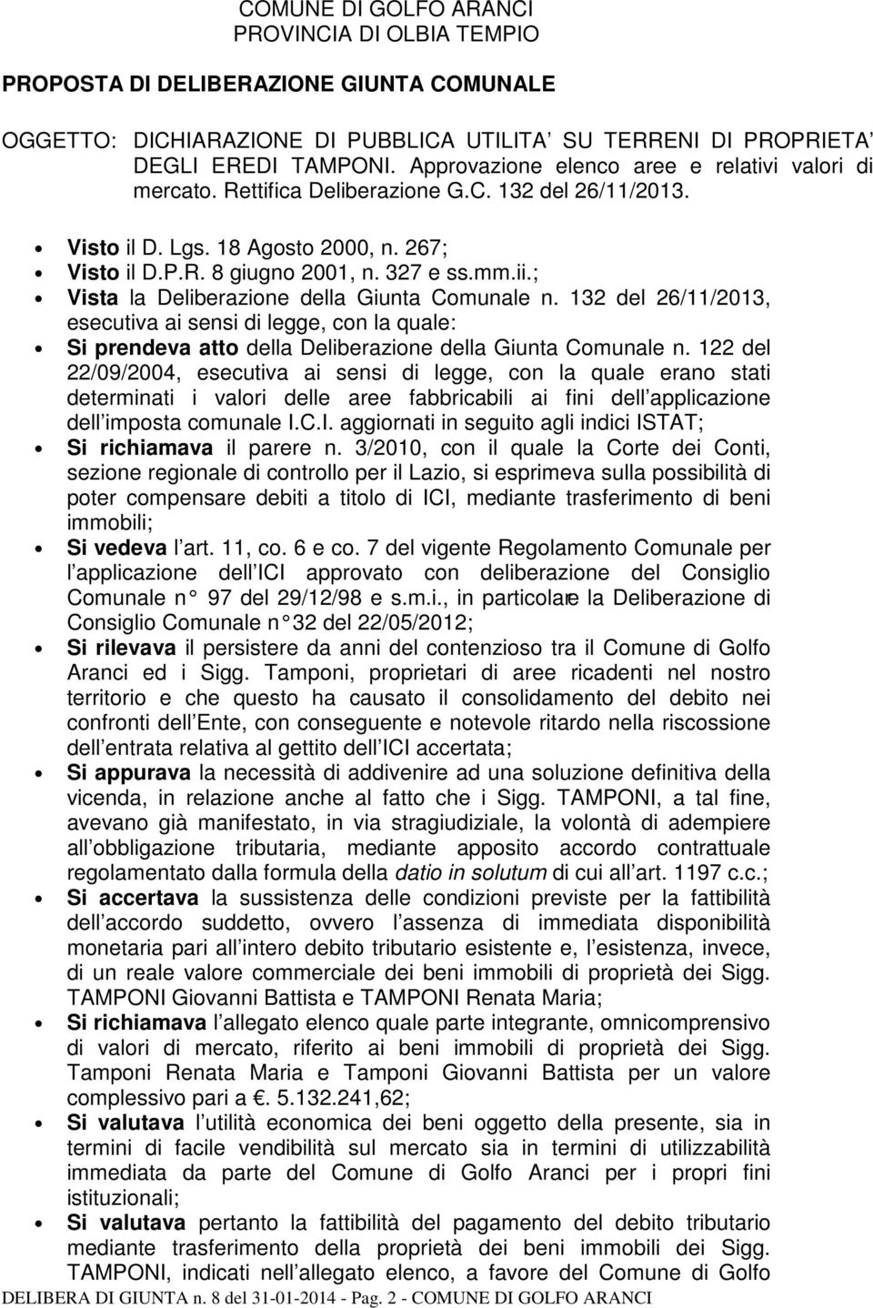 ; Vista la Deliberazione della Giunta Comunale n. 132 del 26/11/2013, esecutiva ai sensi di legge, con la quale: Si prendeva atto della Deliberazione della Giunta Comunale n.