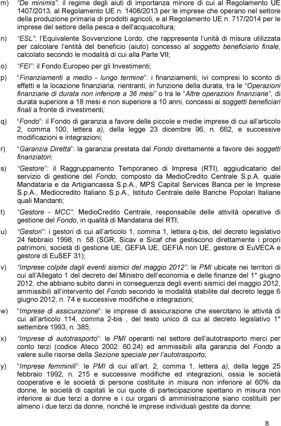 717/2014 per le imprese del settore della pesca e dell'acquacoltura; n) ESL : l Equivalente Sovvenzione Lordo, che rappresenta l unità di misura utilizzata per calcolare l entità del beneficio