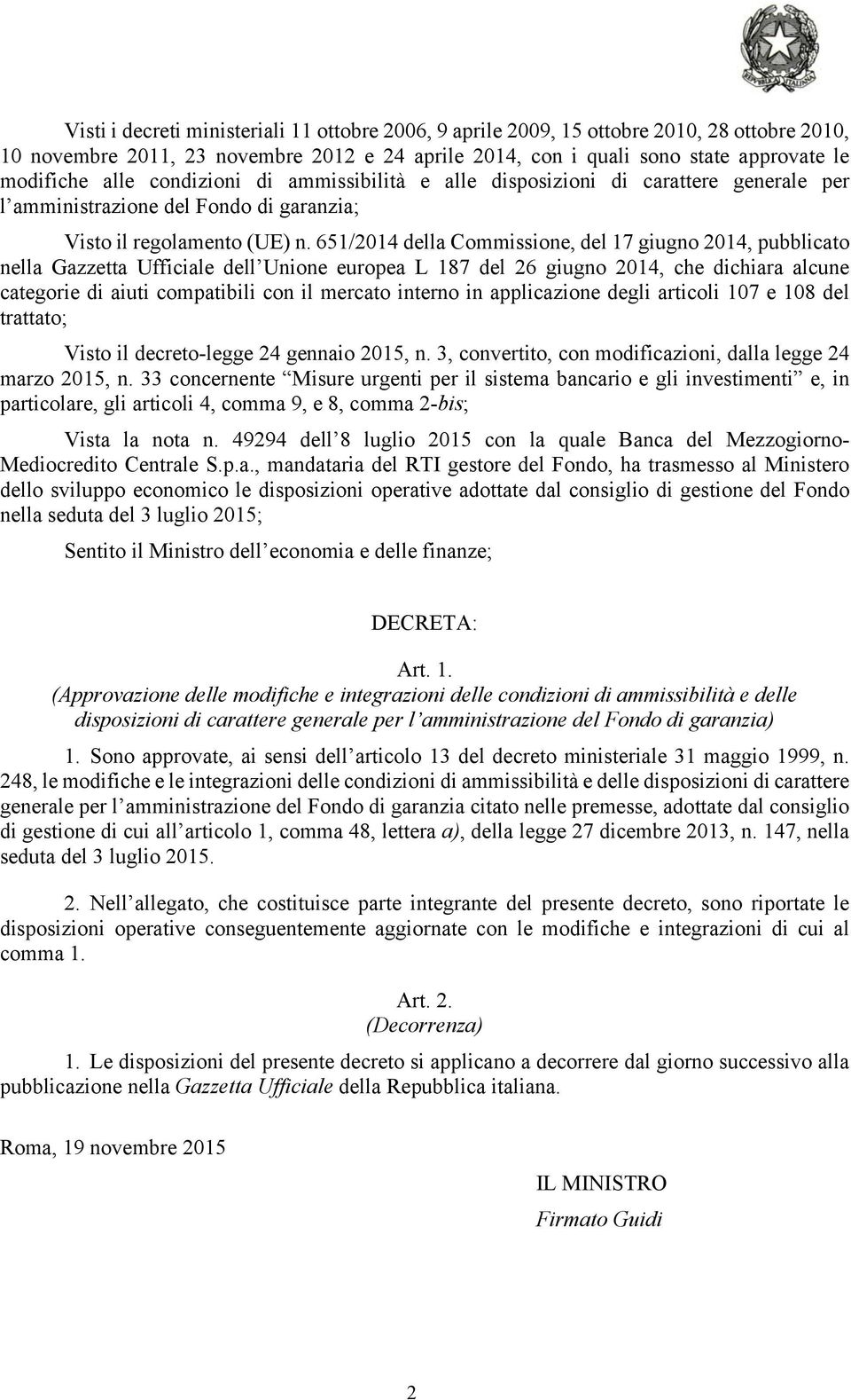 651/2014 della Commissione, del 17 giugno 2014, pubblicato nella Gazzetta Ufficiale dell Unione europea L 187 del 26 giugno 2014, che dichiara alcune categorie di aiuti compatibili con il mercato