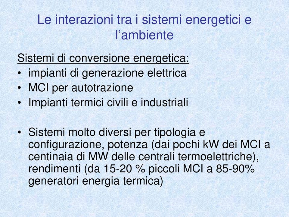 molto diversi per tipologia e configurazione, potenza (dai pochi kw dei MCI a centinaia di MW