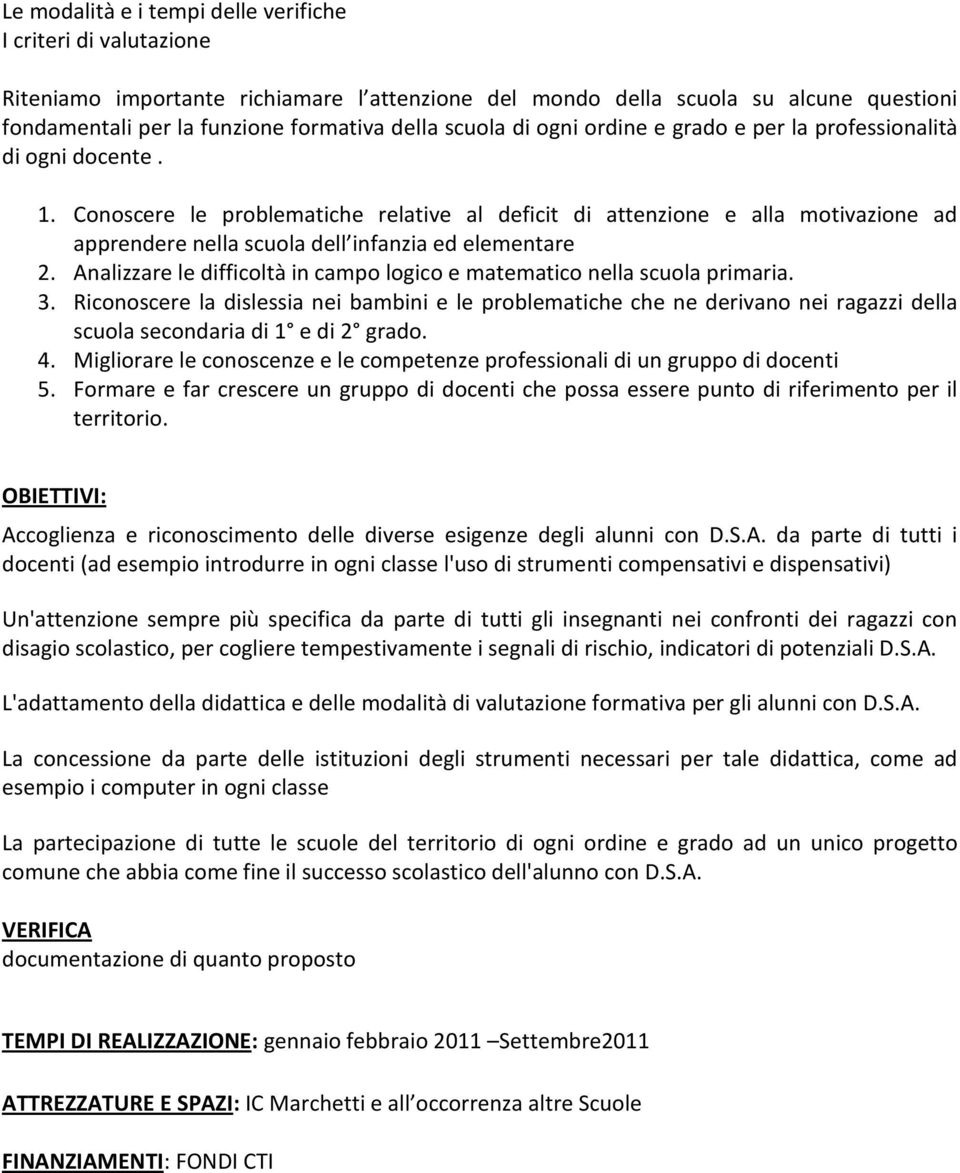 Conoscere le problematiche relative al deficit di attenzione e alla motivazione ad apprendere nella scuola dell infanzia ed elementare 2.