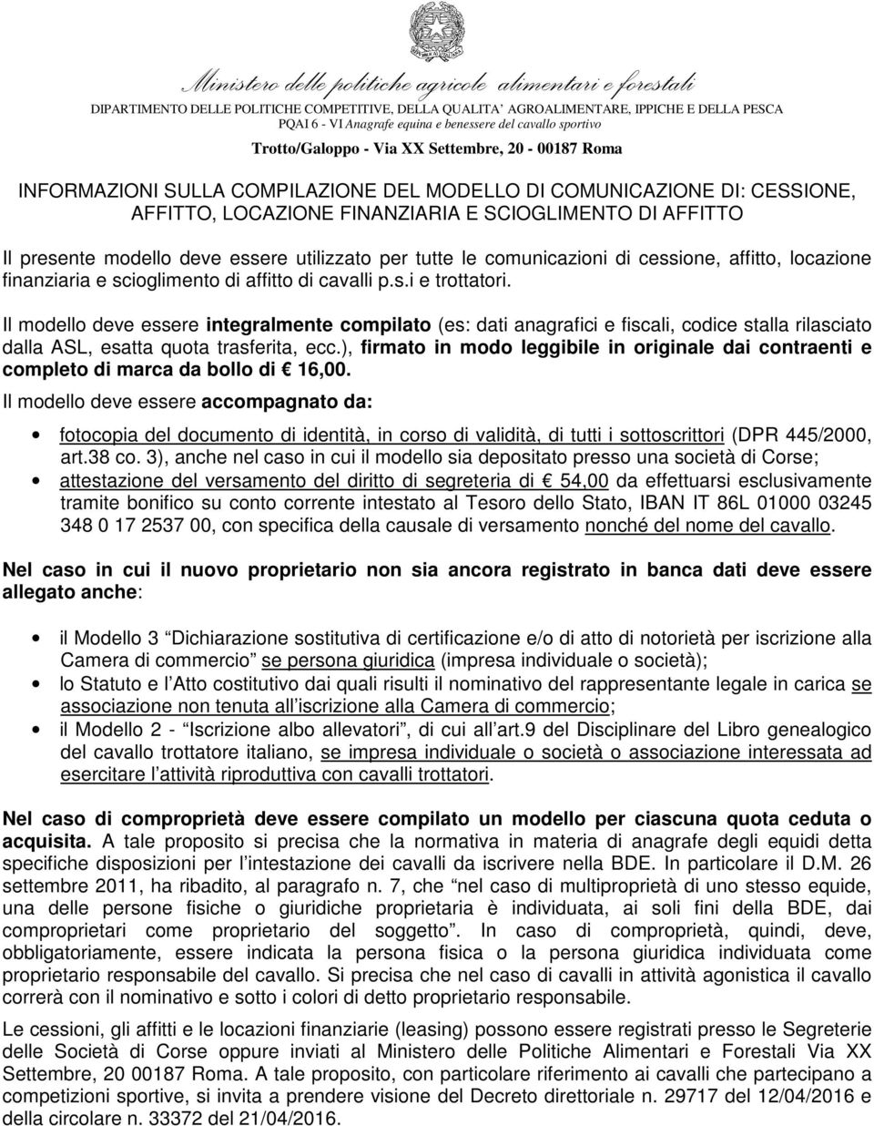 Il modello deve essere integralmente compilato (es: dati anagrafici e fiscali, codice stalla rilasciato dalla ASL, esatta quota trasferita, ecc.