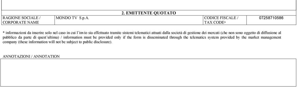 oggetto di diffusione al pubblico da parte di quest ultima) / information must be provided only if the form is disseminated through