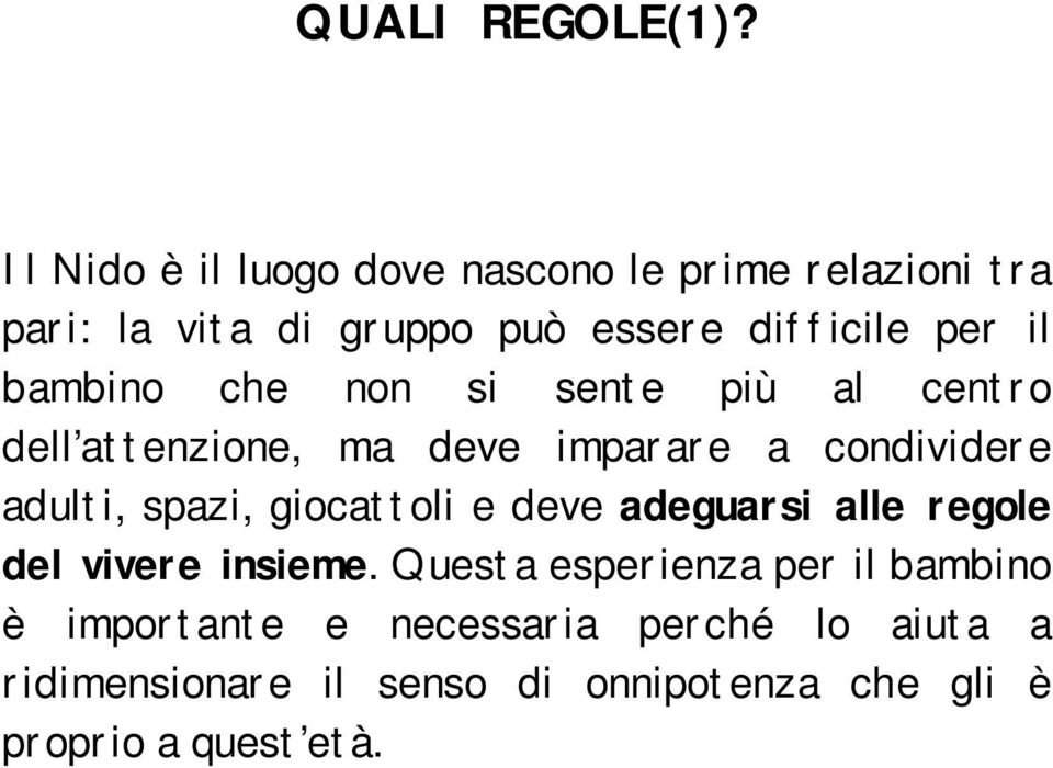 bambino che non si sente più al centro dell attenzione, ma deve imparare a condividere adulti, spazi,