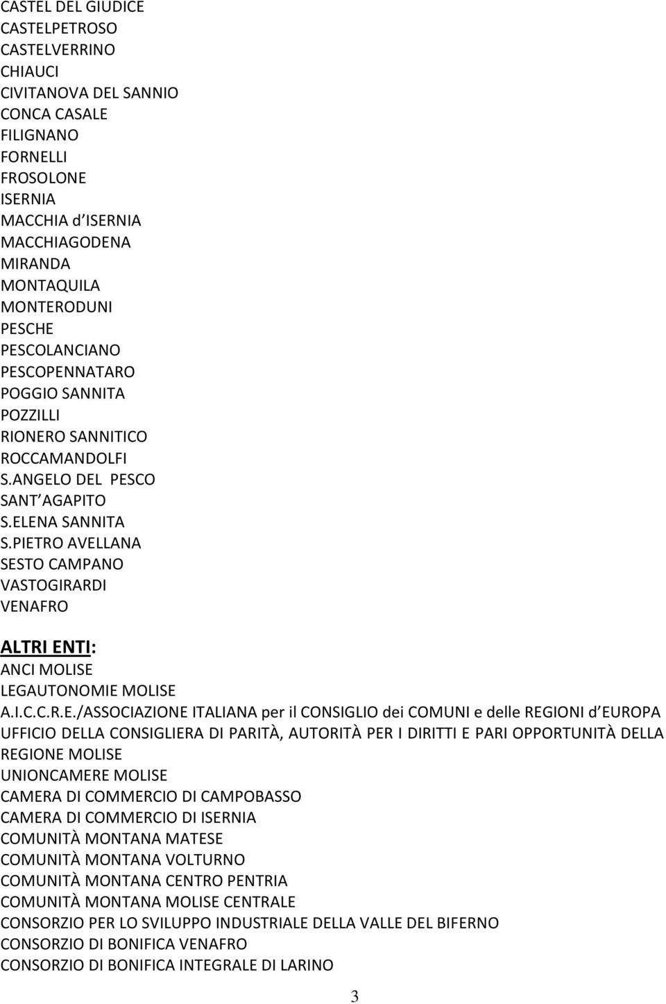 PIETRO AVELLANA SESTO CAMPANO VASTOGIRARDI VENAFRO ALTRI ENTI: ANCI MOLISE LEGAUTONOMIE MOLISE A.I.C.C.R.E./ASSOCIAZIONE ITALIANA per il CONSIGLIO dei COMUNI e delle REGIONI d EUROPA UFFICIO DELLA