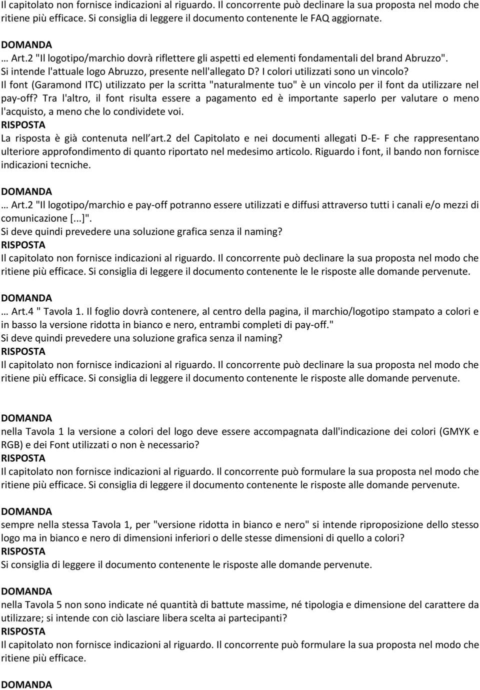 Il font (Garamond ITC) utilizzato per la scritta "naturalmente tuo" è un vincolo per il font da utilizzare nel pay-off?