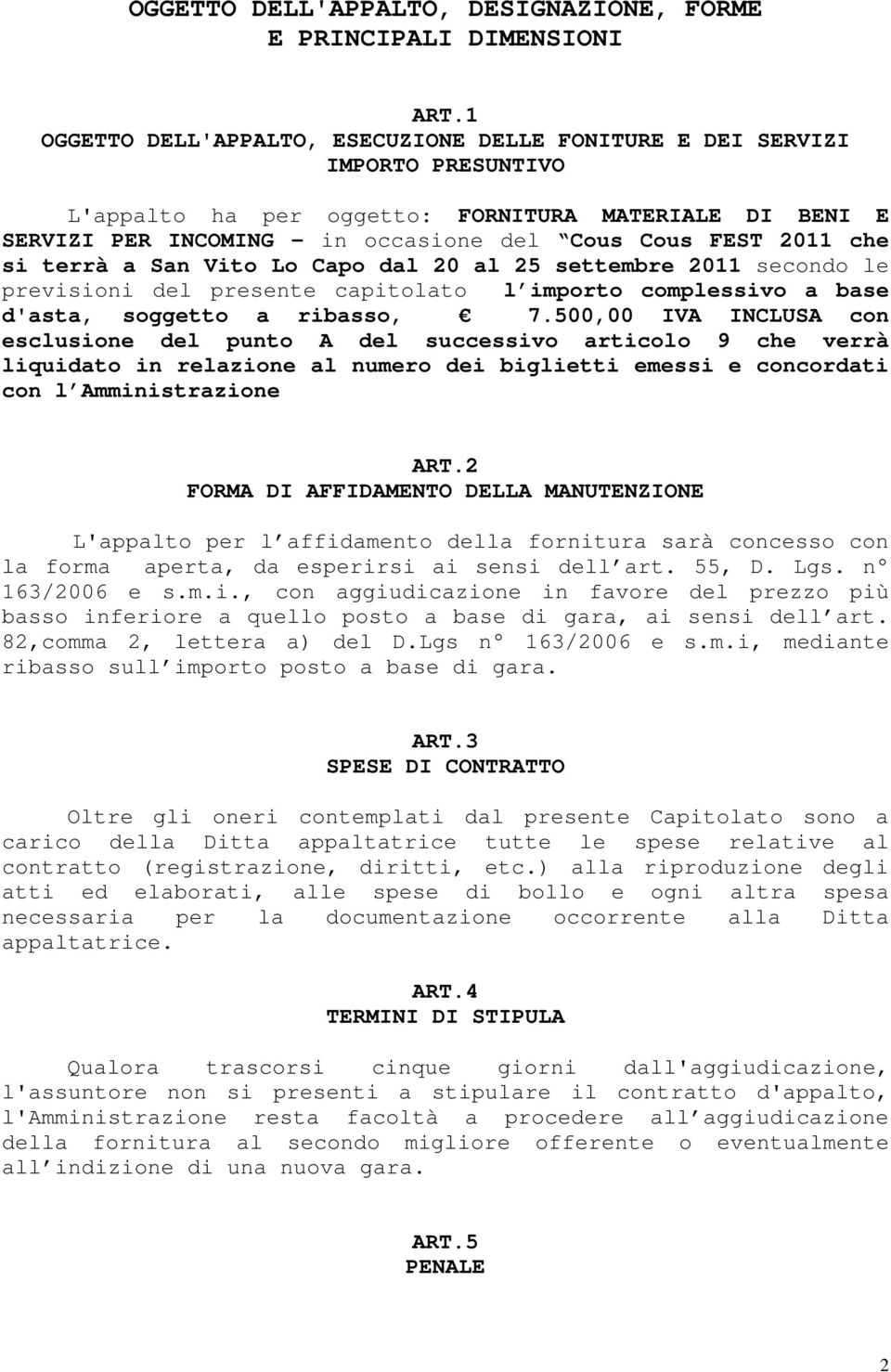 che si terrà a San Vito Lo Capo dal 20 al 25 settembre 2011 secondo le previsioni del presente capitolato l importo complessivo a base d'asta, soggetto a ribasso, 7.