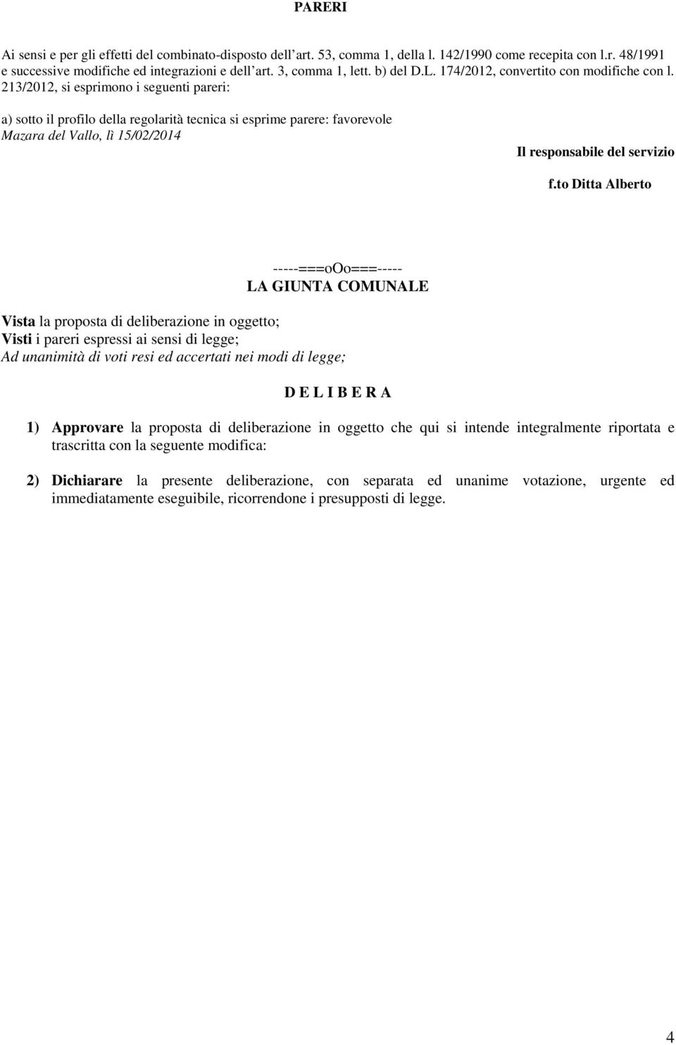 213/2012, si esprimono i seguenti pareri: a) sotto il profilo della regolarità tecnica si esprime parere: favorevole Mazara del Vallo, lì 15/02/2014 Il responsabile del servizio f.