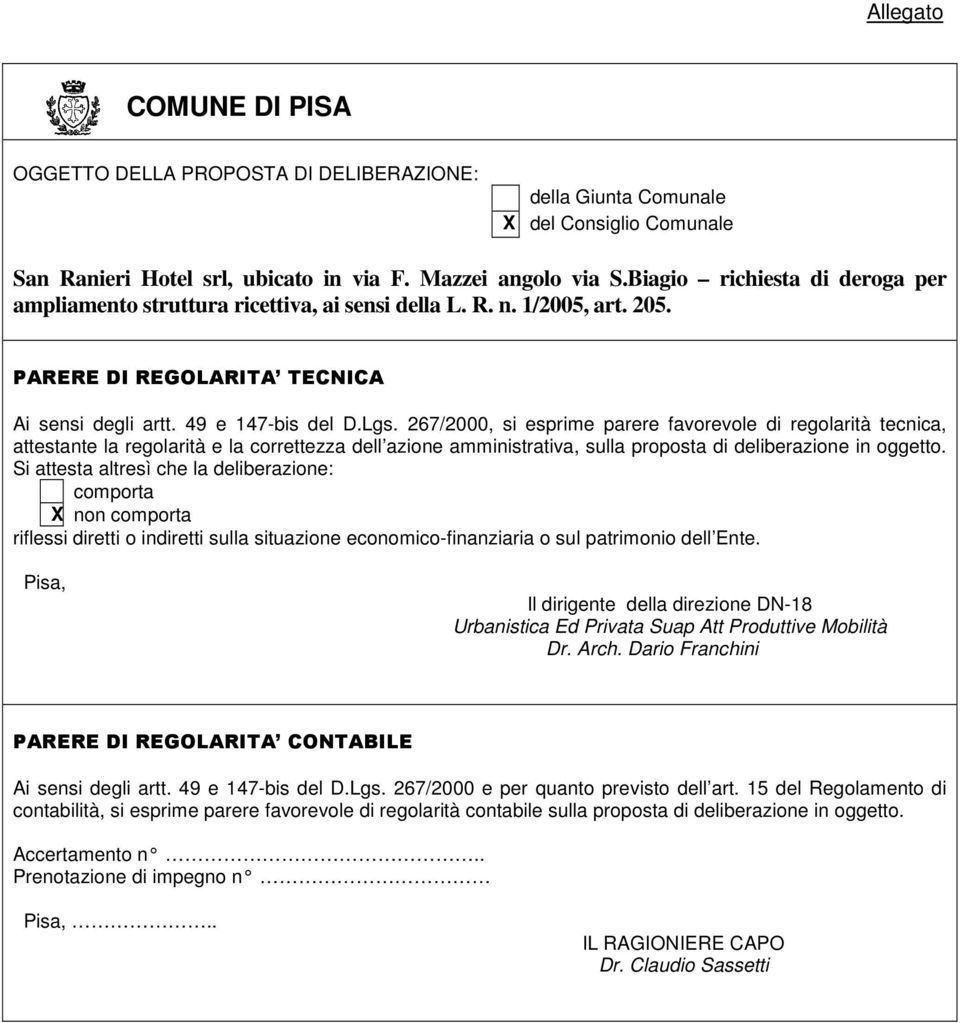 267/2000, si esprime parere favorevole di regolarità tecnica, attestante la regolarità e la correttezza dell azione amministrativa, sulla proposta di deliberazione in oggetto.