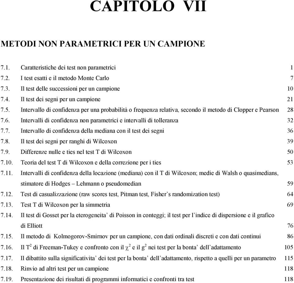 Intervall d confdenza non parametrc e ntervall d tolleranza 3 7.7. Intervallo d confdenza della medana con l test de segn 36 7.8. Il test de segn per rangh d Wlcoxon 39 