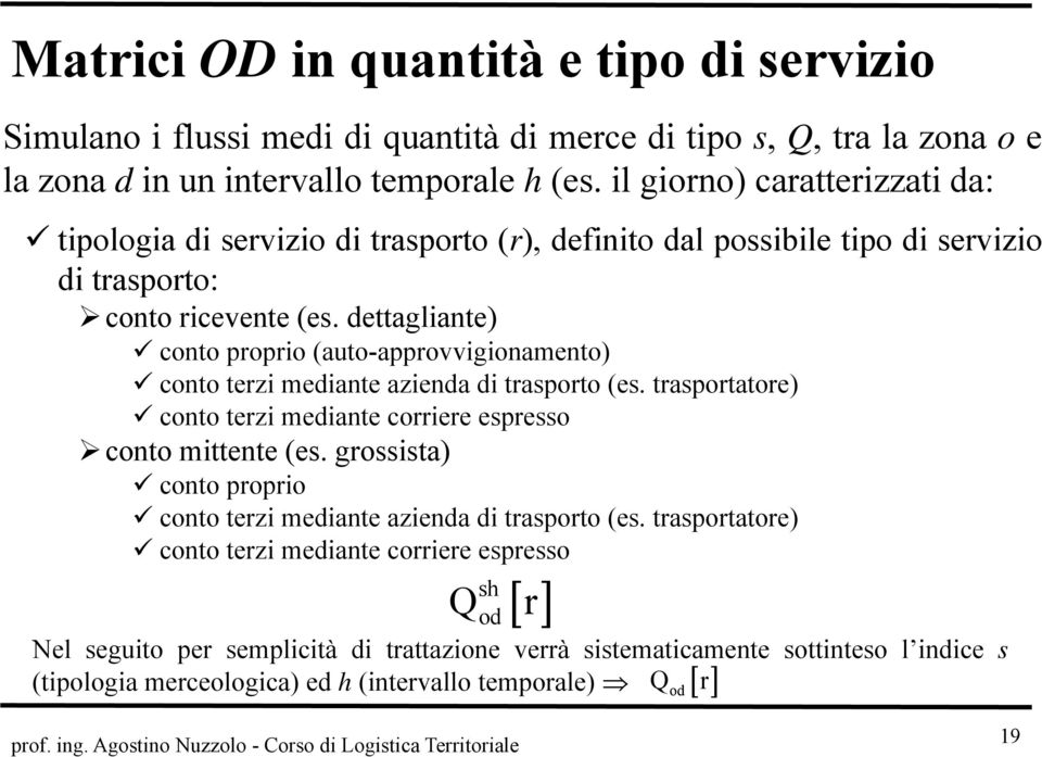 dettagliante) conto proprio (auto-approvvigionamento) conto terzi mediante azienda di trasporto (es. trasportatore) conto terzi mediante corriere espresso conto mittente (es.