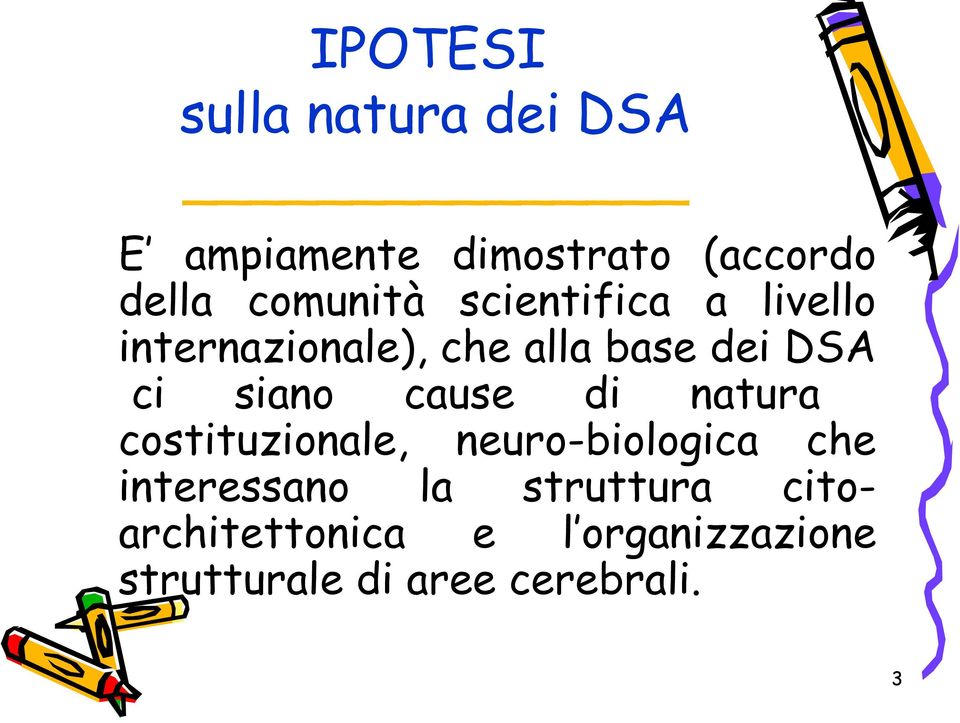 siano cause di natura costituzionale, neuro-biologica che interessano la