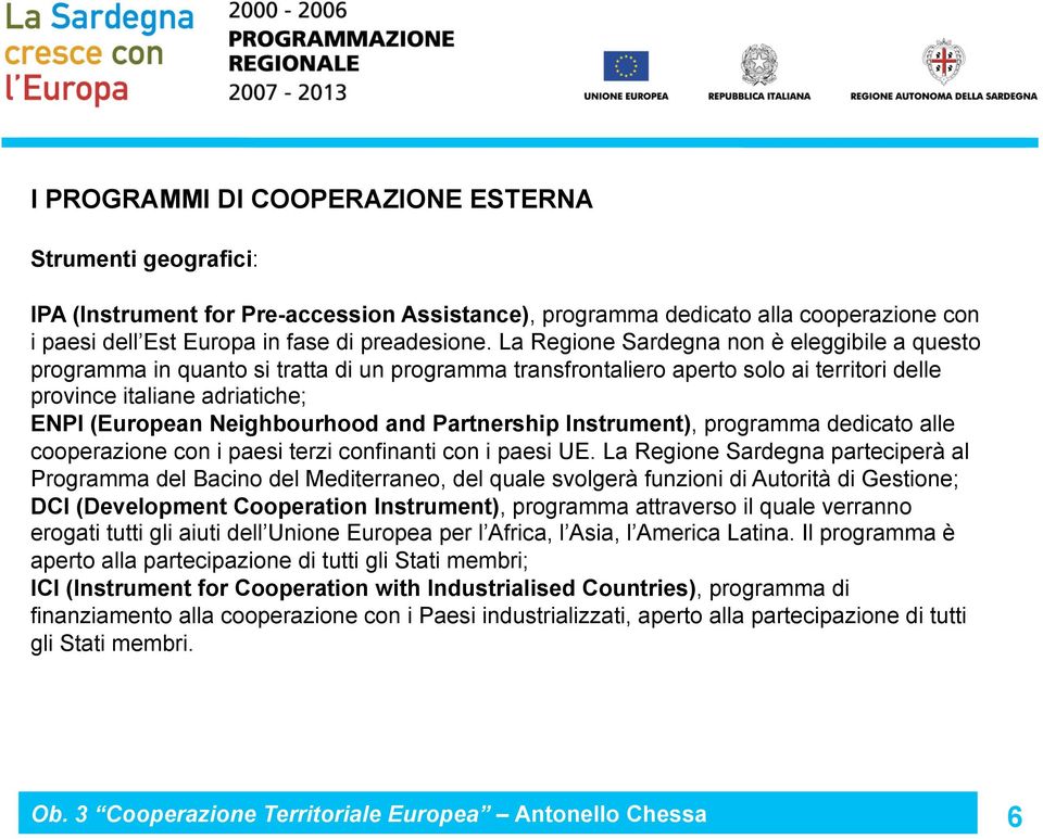 and Partnership Instrument), programma dedicato alle cooperazione con i paesi terzi confinanti con i paesi UE.