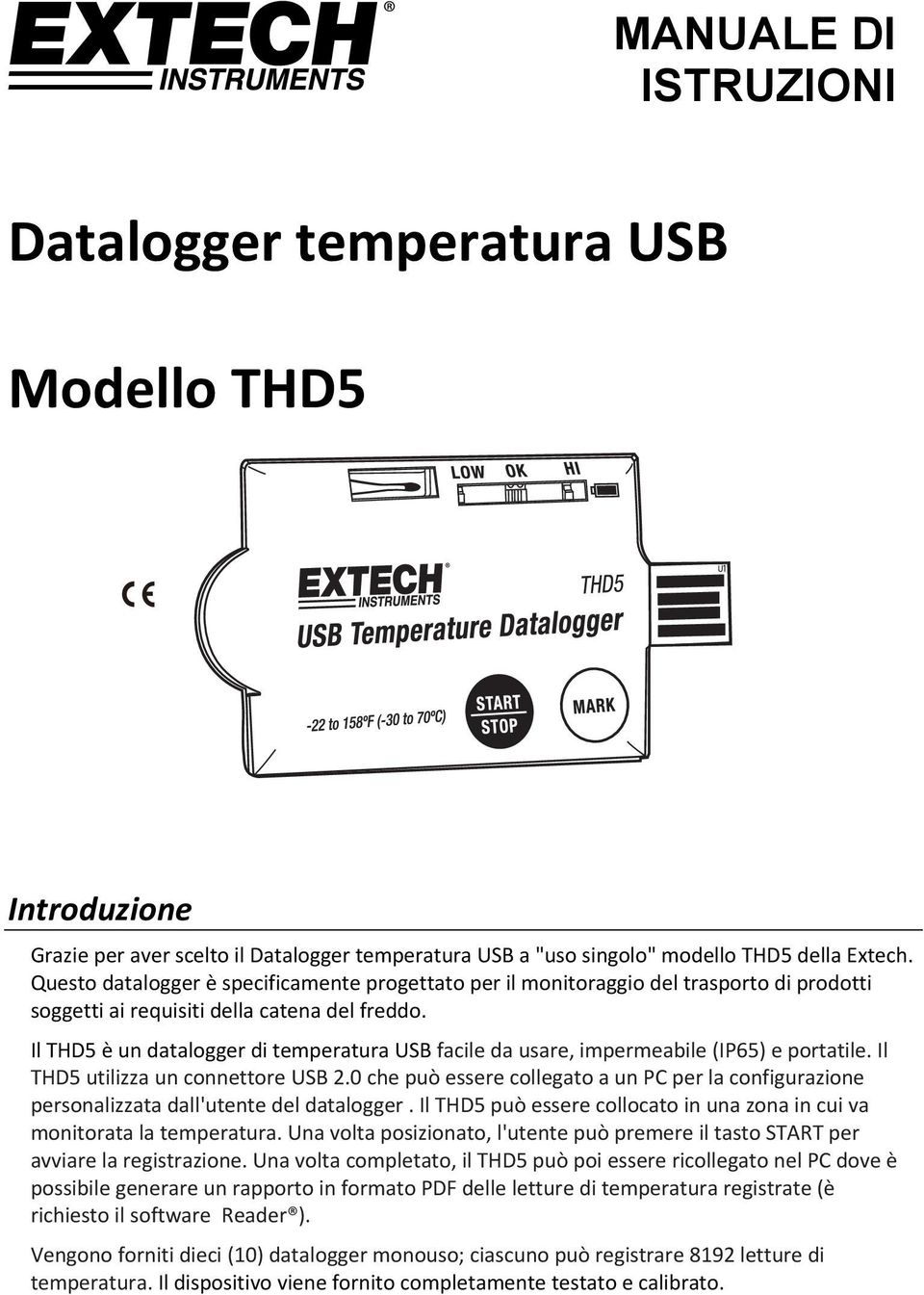 Il THD5 è un datalogger di temperatura USB facile da usare, impermeabile (IP65) e portatile. Il THD5 utilizza un connettore USB 2.