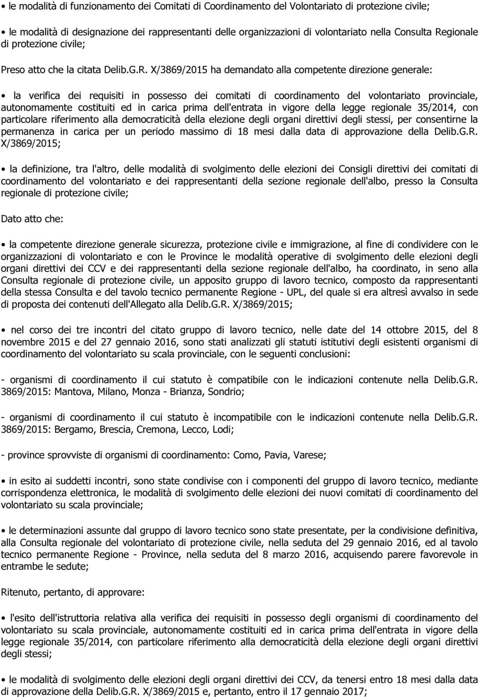 del volontariato provinciale, autonomamente costituiti ed in carica prima dell'entrata in vigore della legge regionale 35/2014, con particolare riferimento alla democraticità della elezione degli