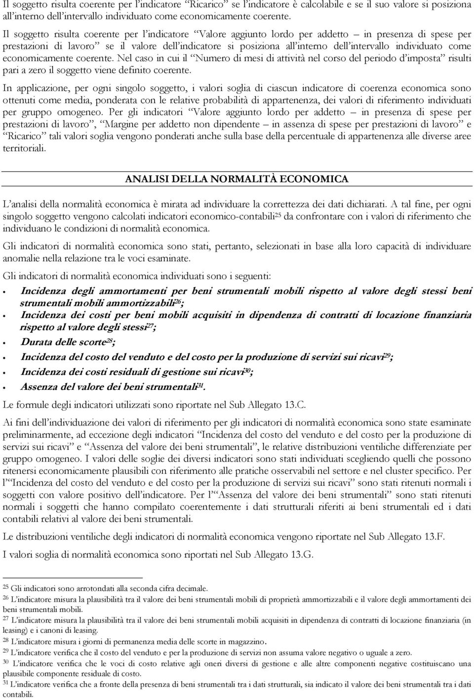 individuato come economicamente coerente. Nel caso in cui il Numero di mesi di attività nel corso del periodo d imposta risulti pari a zero il soggetto viene definito coerente.