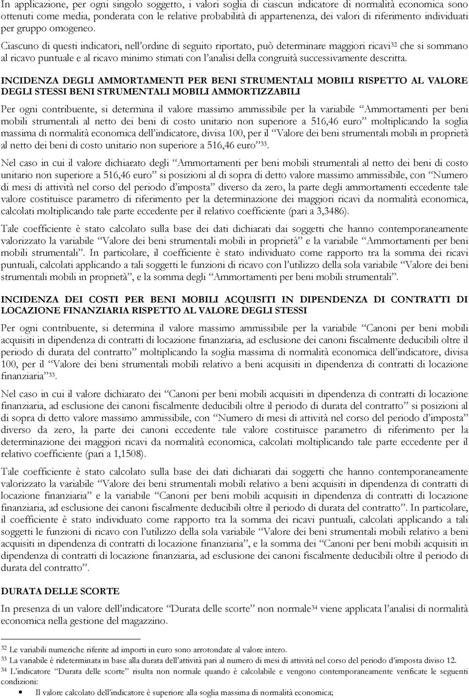 Ciascuno di questi indicatori, nell ordine di seguito riportato, può determinare maggiori ricavi 32 che si sommano al ricavo puntuale e al ricavo minimo stimati con l analisi della congruità