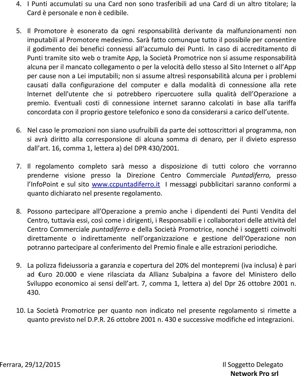 Sarà fatto comunque tutto il possibile per consentire il godimento dei benefici connessi all accumulo dei Punti.