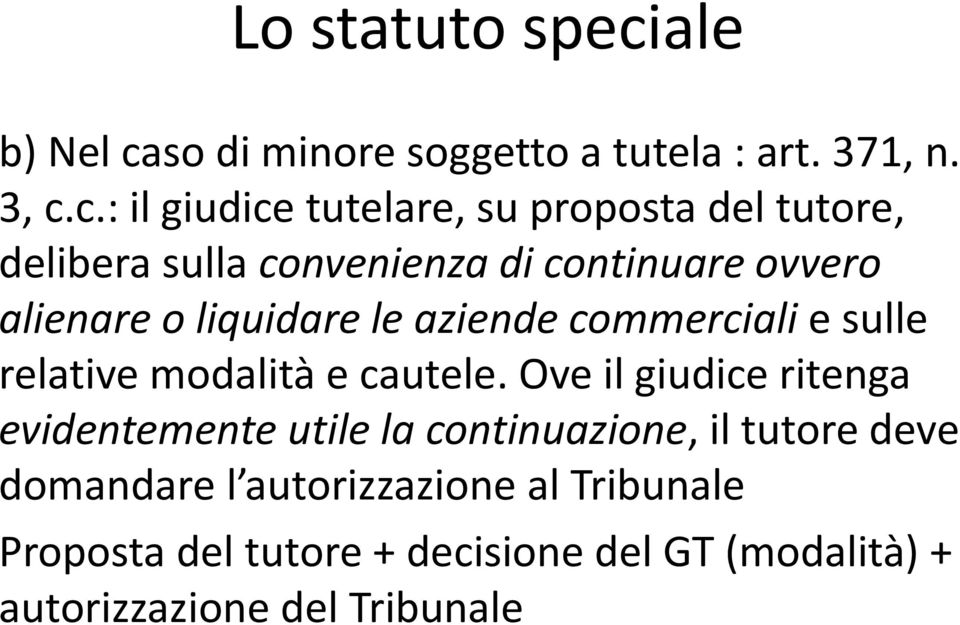 c.: il giudice tutelare, su proposta del tutore, delibera sulla convenienza di continuare ovvero alienare o