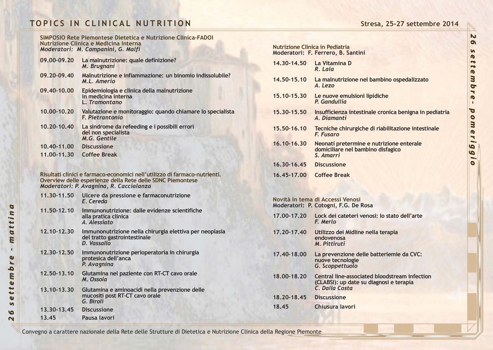 20 Valutazione e monitoraggio: quando chiamare lo specialista F. Pietrantonio 10.20 10.40 La sindrome da refeeding e i possibili errori del non specialista M.G. Gentile 10.40-11.00 Discussione 11.