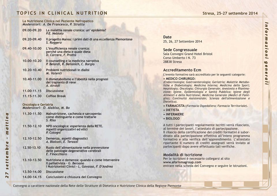 20 Il counselling e la medicina narrativa P. Belardi, R. Bellanich, C. Borgio 10.20 10.40 Problemi nutrizionali in dialisi M. Valenti 10.40-11.