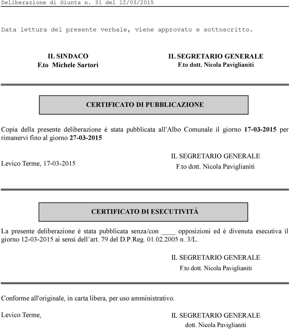 fino al giorno 27-03-2015 Levico Terme, 17-03-2015 CERTIFICATO DI ESECUTIVITÀ La presente deliberazione è stata pubblicata senza/con opposizioni ed è