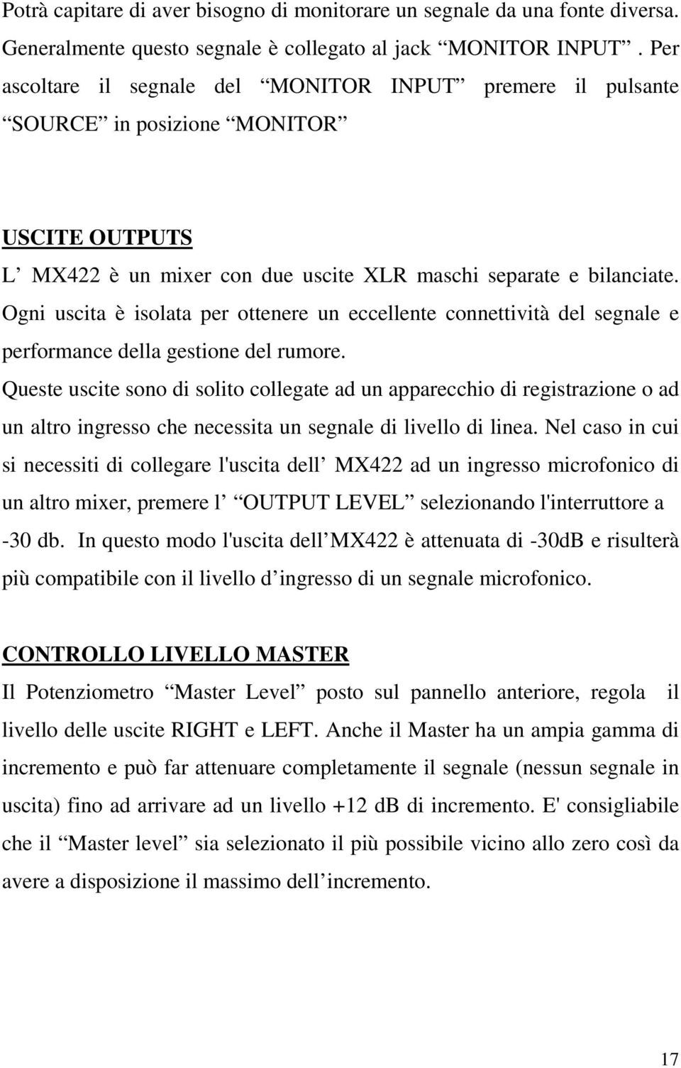 Ogni uscita è isolata per ottenere un eccellente connettività del segnale e performance della gestione del rumore.