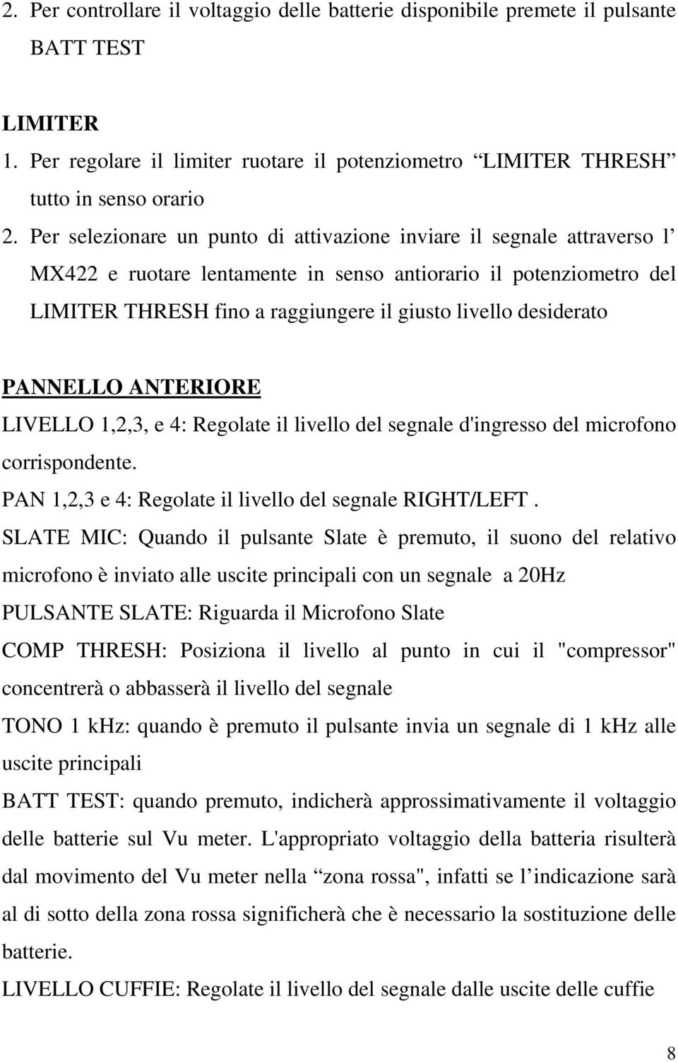 desiderato PANNELLO ANTERIORE LIVELLO 1,2,3, e 4: Regolate il livello del segnale d'ingresso del microfono corrispondente. PAN 1,2,3 e 4: Regolate il livello del segnale RIGHT/LEFT.